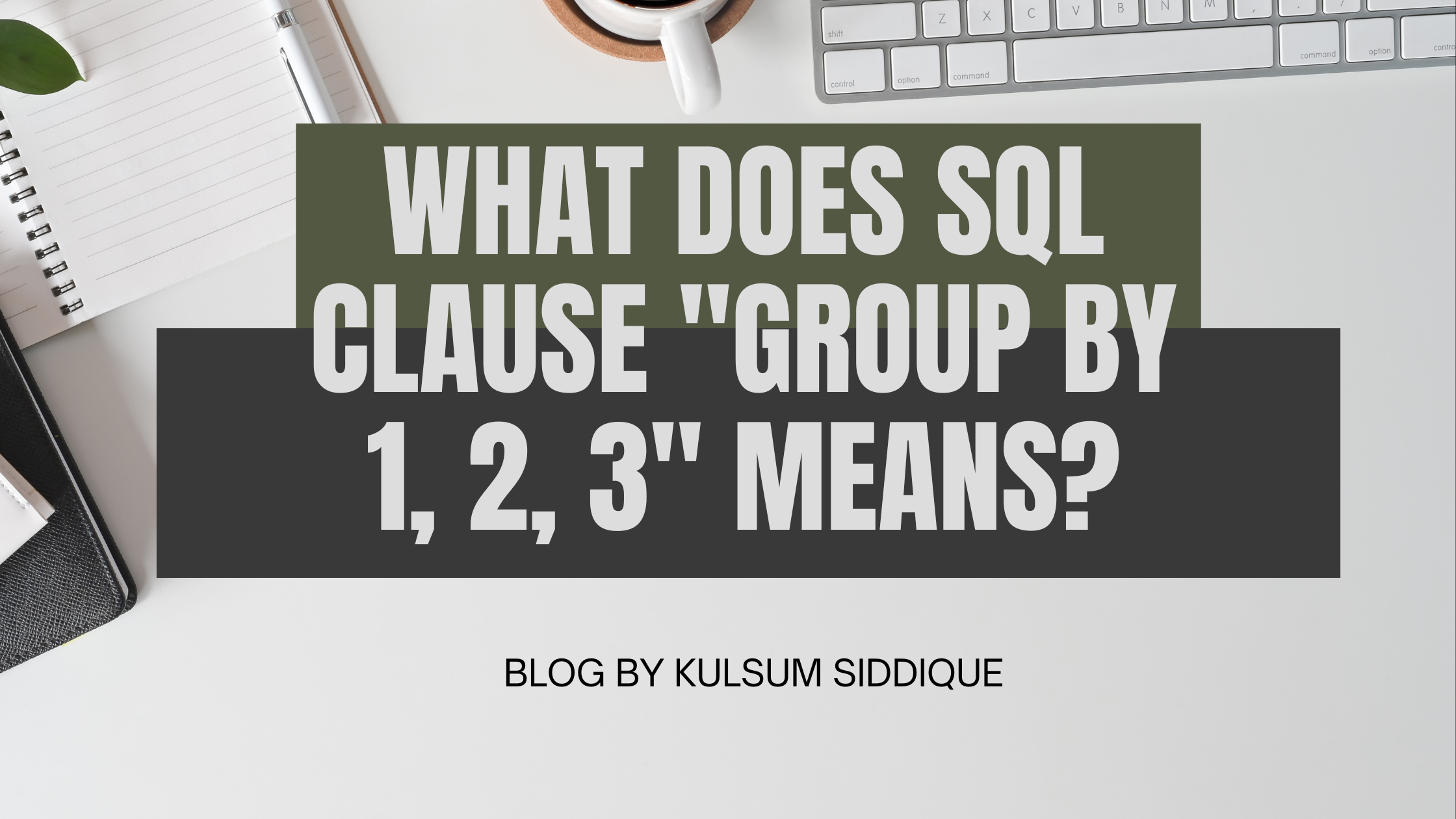 What does SQL clause “GROUP BY 1, 2, 3” means?